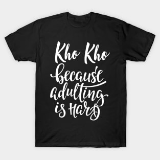 Kho Kho Because Adulting Is Hard T-Shirt